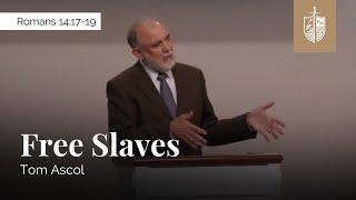 Free Slaves - Romans 14:17-19 | Tom Ascol