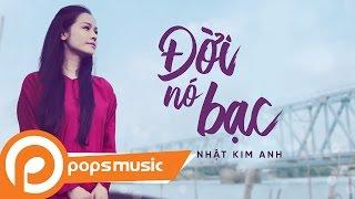 Đời Nó Bạc | Nhật Kim Anh | Official MV