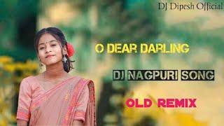 O Dear Darling //old nagpuri song //dj remix nagpuri song // Dj Dipesh Official 2023