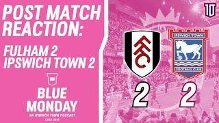  FULHAM 2-2 IPSWICH TOWN POST MATCH REACTION | Blue Monday Flagship Show | #itfc #ffc