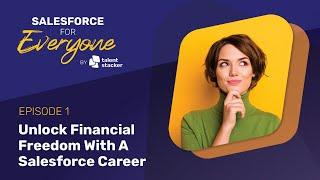 Unlock Financial Freedom With A Salesforce Career | SFE - Ep 001