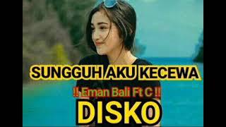 Lagu Disko !! SUNGGUH AKU KECEWA !! (Eman Bali Ft C ) Manggarai