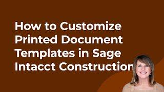 How to Customize Printed Document Templates in Sage Intacct Construction
