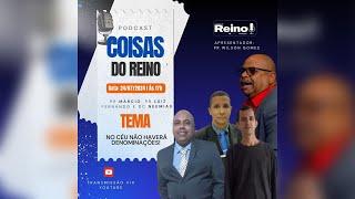 COISAS DO REINO PODCAST  -  CONVIDADOS- Pr. Marcio , Pr. Luiz Fernando e Dc. Neemias