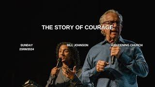 The Story of Courage | Bill Johnson #awakeningchurch