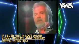 If I Ever Fall In Love Again-Kenny Rogers,Anne Murray-(Yawza Wave Mix)