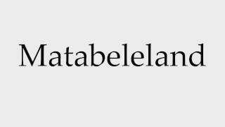 How to Pronounce Matabeleland