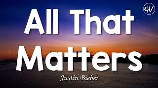 Justin Bieber - All That Matters [Lyrics]