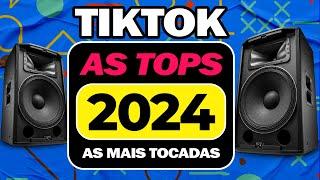 SÓ OS HITS TIKTOK 2024  ⭐️ AS MÚSICAS MAIS TOCADAS ⭐️ AS TOPS TIKTOK E SERTANEJO 2024