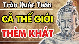 Tiểu Sử Trần Quốc Tuấn - Hóa Ra Vì Điều Này Mà Cả TRUNG QUỐC Và CHÂU ÂU THÈM KHÁT Có Được Ông