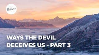 Ways the Devil Deceives Us - Pt 3 | Enjoying Everyday Life | Joyce Meyer