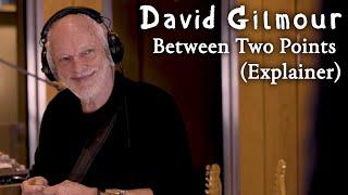 David Gilmour - Between Two Points (Explainer)