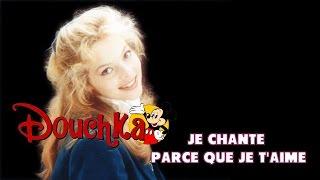 DOUCHKA - Je chante parce que je t'aime [CLIP OFFICIEL] 1985