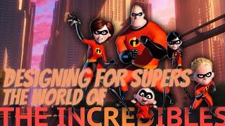 Designing for Supers: The World of the Incredibles