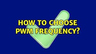 How to choose PWM frequency? (5 Solutions!!)