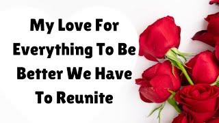 My Love We Have To Reunite For Everything To Get Better, We Need Each Other, (Romantic Love Poems)