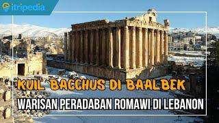 Kuil Bacchus di Baalbek: Warisan Peradaban Romawi yang Menakjubkan di Lebanon!