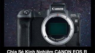 Chia Sẻ Kinh Nghiệm Dùng Canon EOS R Có Dễ Dùng Ko?