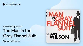 The Man in the Gray Flannel Suit by Sloan Wilson · Audiobook preview