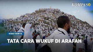 Jemaah Haji Wukuf di Arafah, Seperti Apa Sejarah dan Tata Caranya