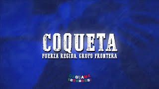 Fuerza Regida, Grupo Frontera - Coqueta (Letra/Lyrics)