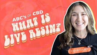 ABC's of CBD: What is Live Resin?