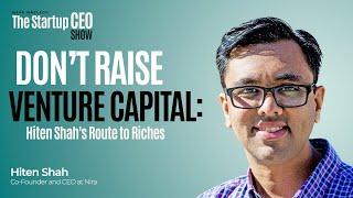 Don't Raise Venture Capital: Hiten Shah's Route to Riches