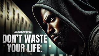 DON'T WASTE YOUR LIFE. - One Of The Most Powerful Motivational Video Speeches Compilation EVER Made