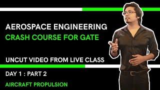 GATE  Aerospace crash course , DAY 1 : PART 2 , AIRCRAFT PROPULSION LECTURES CONTINUED.. UNCUT VIDEO