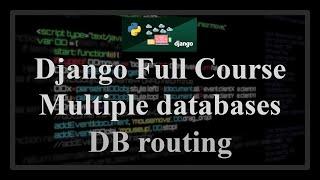 Django Full Course - 7.1 - Multiple databases. Database routers, automatic db routing