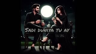 Sadi Duniya Tu Ae Ki Duniya Ton Lena Full Song Slowed+revarb Song