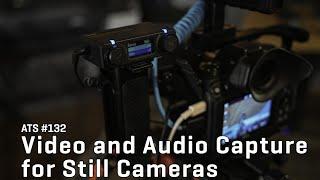 Approaching the Scene 132: Video and Audio for Still Cameras