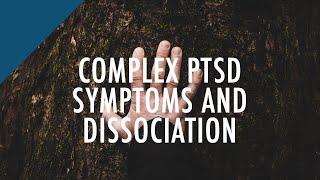 Complex PTSD Symptoms and Dissociation