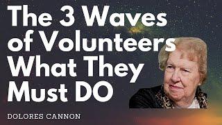 Dolores Cannon -- The 3 waves of volunteers and what they must do.