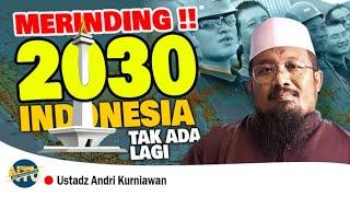  MERINDING2030 TAK ADA LAGI NEGARA INDONESIA | USTADZ ANDRI KURNIAWAN, MA