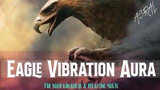 Eagle Vibration Aura  [Meditation & Binaural Frequency Music]