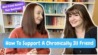 HOW TO SUPPORT A CHRONICALLY ILL OR DISABLED FRIEND - YOUR QUESTIONS ANSWERED!