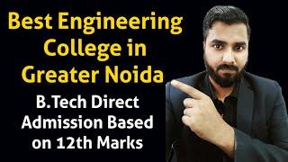 Best Engineering College in Greater Noida| B.Tech Direct Admission Based on 12th Marks