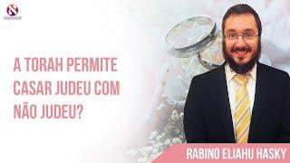 A Torah permite CASAR JUDEU com NÃO JUDEU?