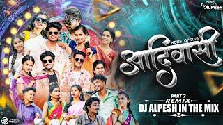 AADIVASI NONSTOP 2025 | नॉनस्टॉप आदिवासी (Part 2) DJ ALPESH IN THE MIX | #aadivasi_song #trending