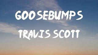 Travis Scott - goosebumps (Lyrics) | When you throw that to the side, yeah