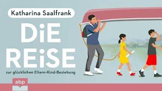 Die Reise zur glücklichen. Eltern-Kind-Beziehung. Katharina Saalfrank. Hörbuch