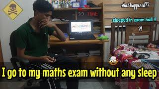 I am going to my maths exam without any sleep  | gone wrong  | what happened to me  + exam review