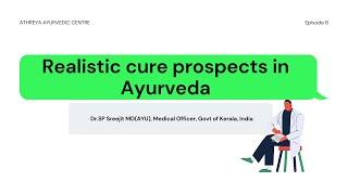 Episode 7| Realistic cure prospects in Ayurveda| Dr SP Sreejit MD (AYU)