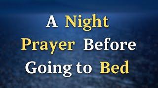 A Night Prayer Before Going To Bed - Lord,  Grant me the strength to let go of any worries or...