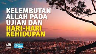 Kelembutan Allah pada Ujian dan Hari-Hari Kehidupan