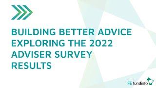 Building Better Advice - Exploring the 2022 Adviser Survey Results