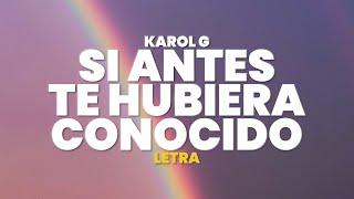 Karol G - Si Antes Te Hubiera Conocido (Letra)