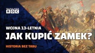 Wojna 13-letnia. Jak kupić zamek? | #HISTORIA BEZ TABU