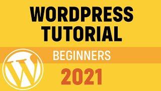 Complete WordPress Tutorial 2021 for Beginners (From Start to Finish!)